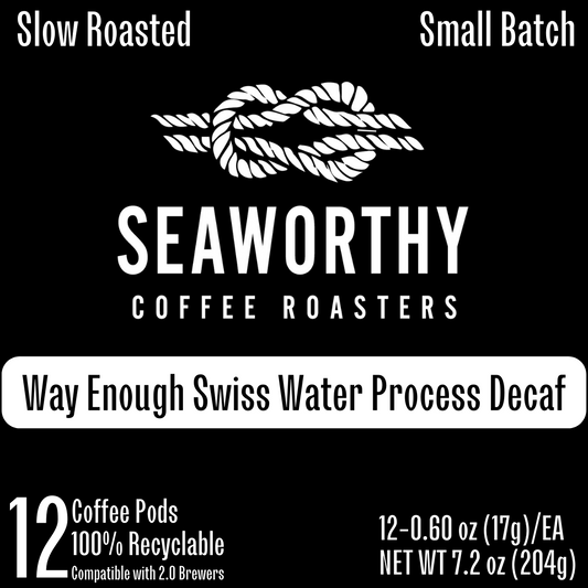 Seaworthy Way Enough Swiss Water Process Decaf Coffee Pods.  Slow Roasted.  Small Batch.  Decaf coffee pods.  Recyclable coffee pods.  